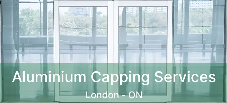  Aluminium Capping Services London - ON