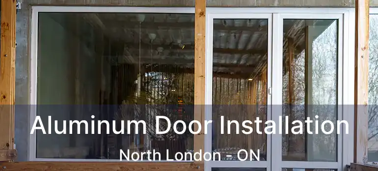 Aluminum Door Installation North London - ON