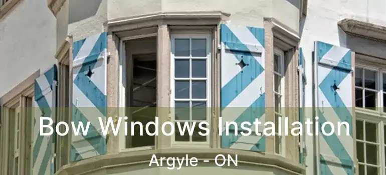 Bow Windows Installation Argyle - ON