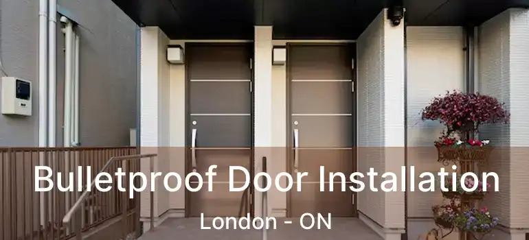  Bulletproof Door Installation London - ON