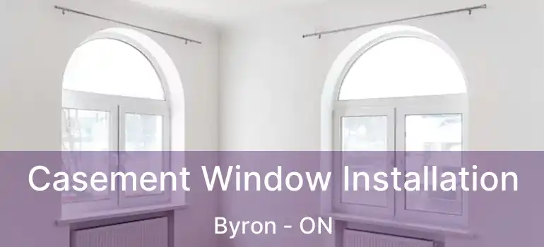 Casement Window Installation Byron - ON