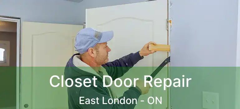 Closet Door Repair East London - ON