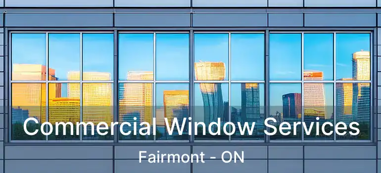 Commercial Window Services Fairmont - ON