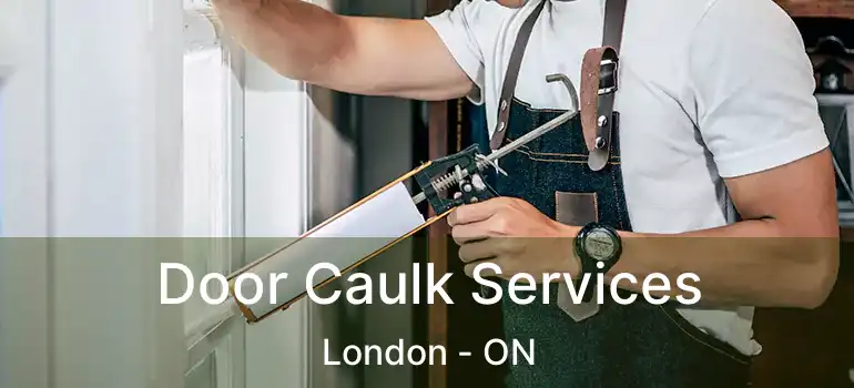  Door Caulk Services London - ON