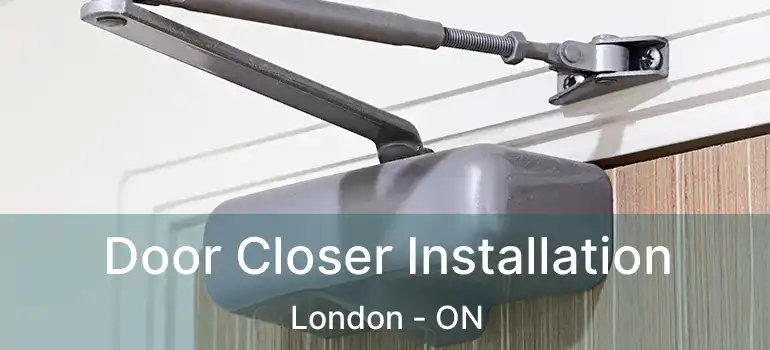  Door Closer Installation London - ON