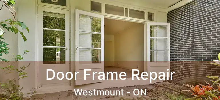 Door Frame Repair Westmount - ON