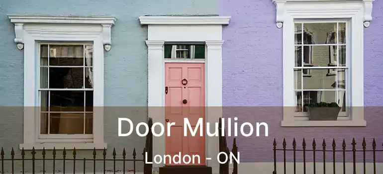  Door Mullion London - ON