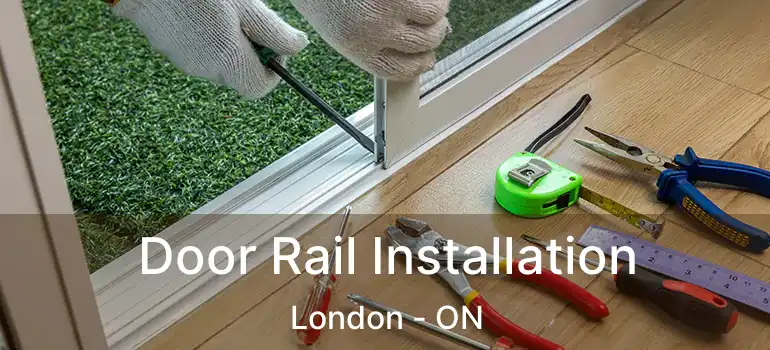 Door Rail Installation London - ON