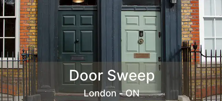  Door Sweep London - ON