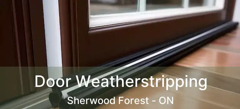 Door Weatherstripping Sherwood Forest - ON