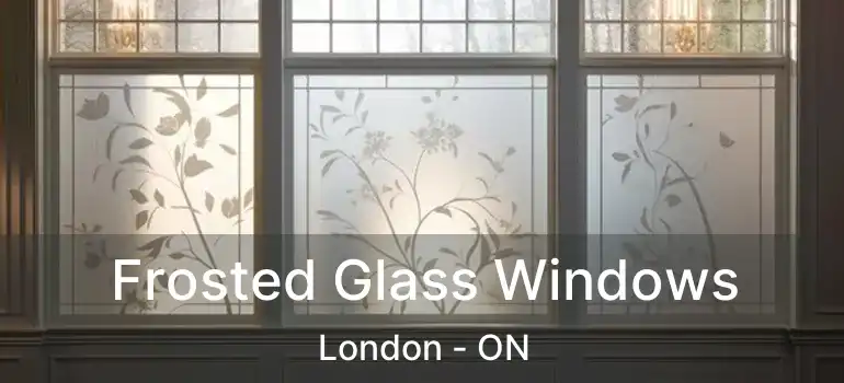  Frosted Glass Windows London - ON