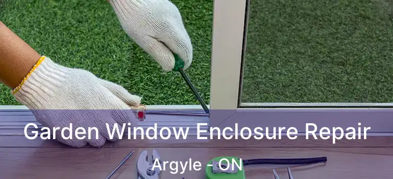 Garden Window Enclosure Repair Argyle - ON
