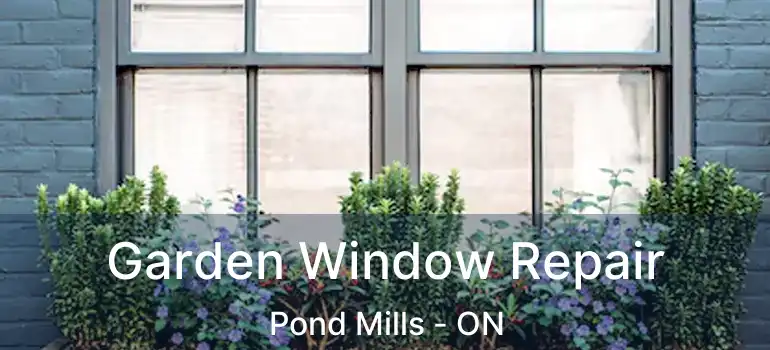 Garden Window Repair Pond Mills - ON