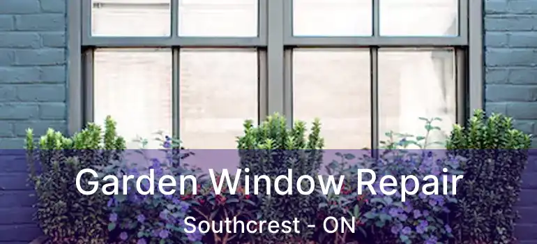 Garden Window Repair Southcrest - ON
