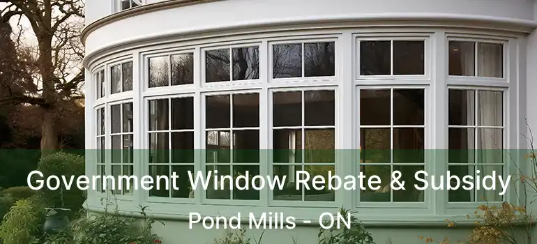  Government Window Rebate & Subsidy Pond Mills - ON