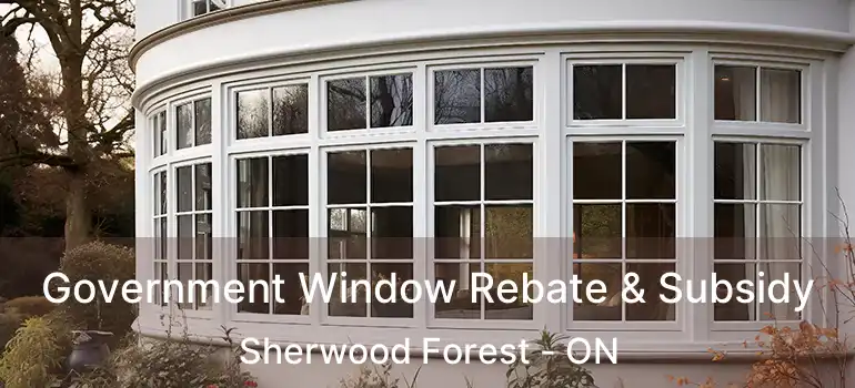  Government Window Rebate & Subsidy Sherwood Forest - ON