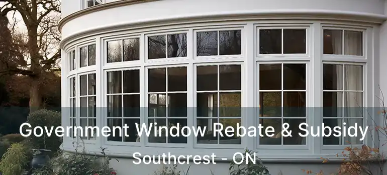  Government Window Rebate & Subsidy Southcrest - ON