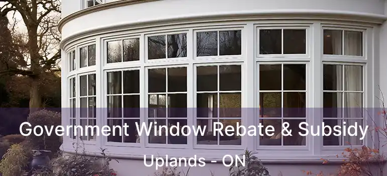  Government Window Rebate & Subsidy Uplands - ON
