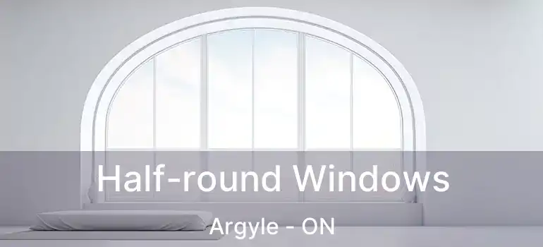  Half-round Windows Argyle - ON