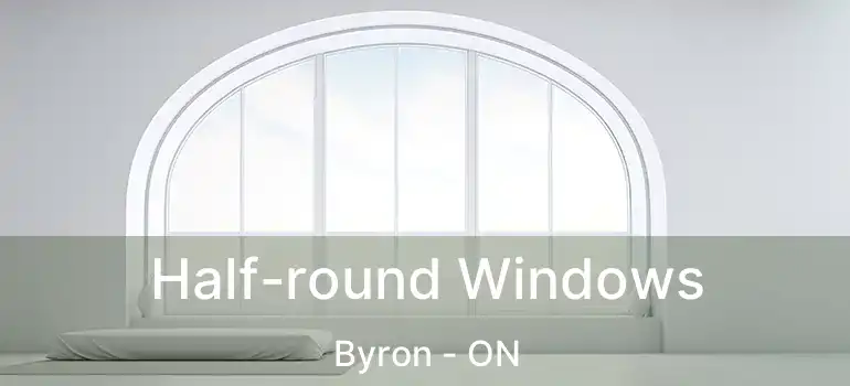  Half-round Windows Byron - ON