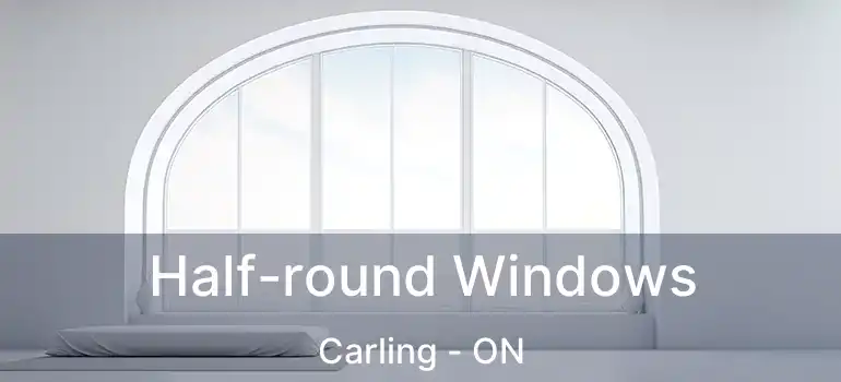  Half-round Windows Carling - ON