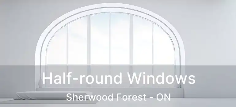  Half-round Windows Sherwood Forest - ON