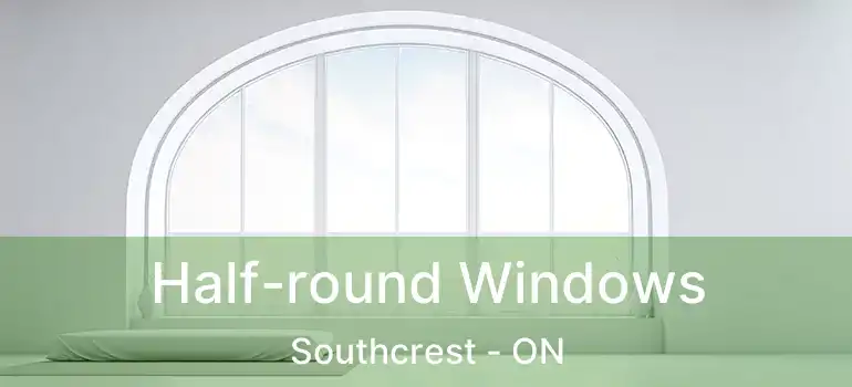  Half-round Windows Southcrest - ON