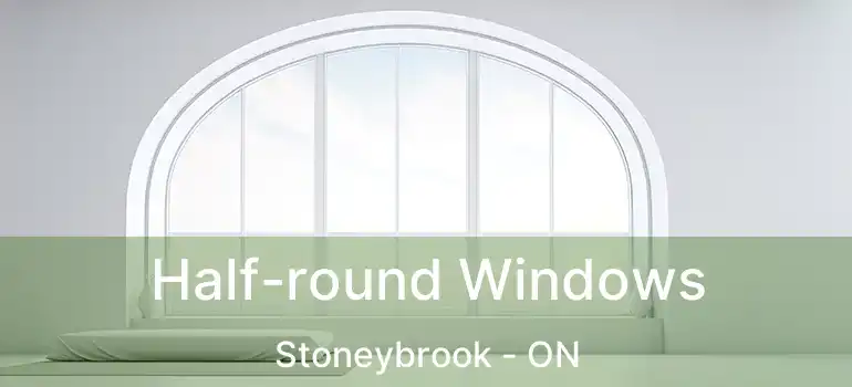  Half-round Windows Stoneybrook - ON