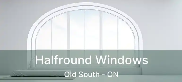  Halfround Windows Old South - ON