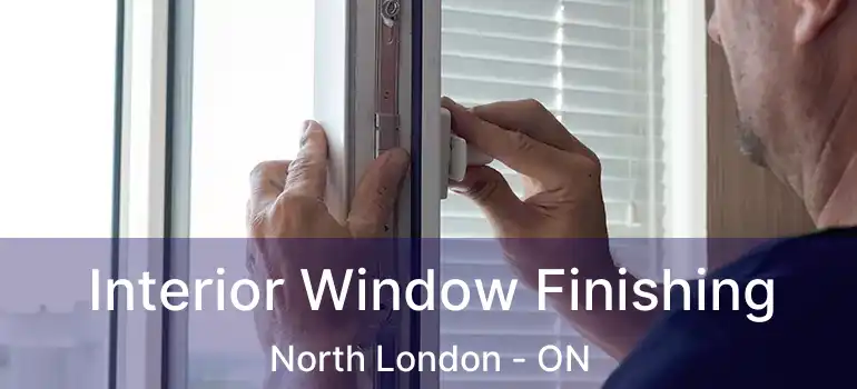 Interior Window Finishing North London - ON