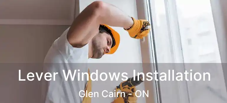 Lever Windows Installation Glen Cairn - ON