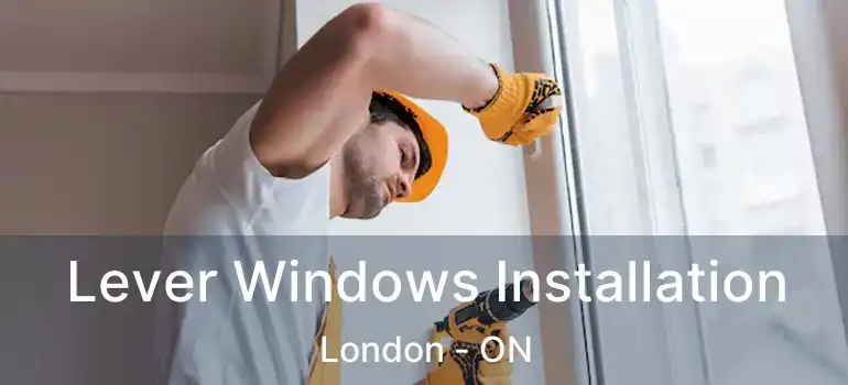  Lever Windows Installation London - ON