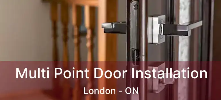  Multi Point Door Installation London - ON