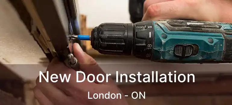  New Door Installation London - ON