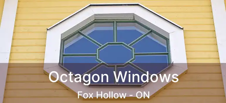  Octagon Windows Fox Hollow - ON