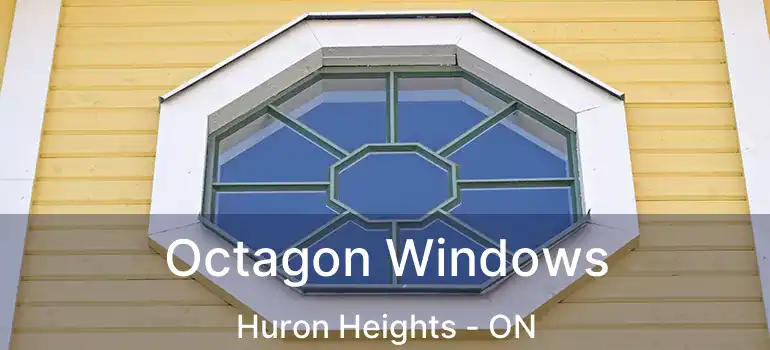  Octagon Windows Huron Heights - ON