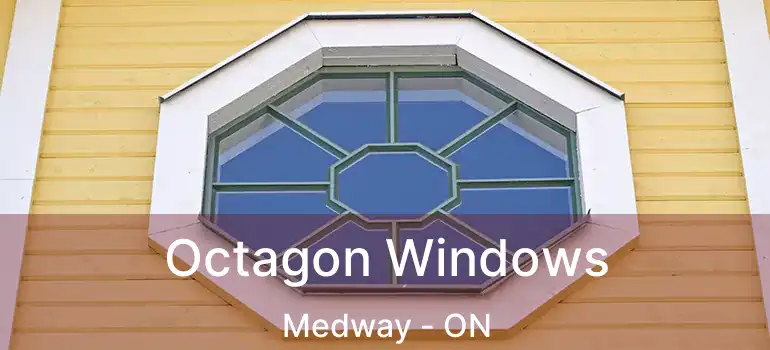  Octagon Windows Medway - ON