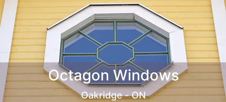  Octagon Windows Oakridge - ON