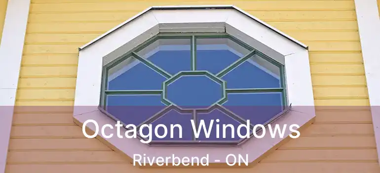  Octagon Windows Riverbend - ON