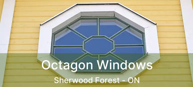  Octagon Windows Sherwood Forest - ON