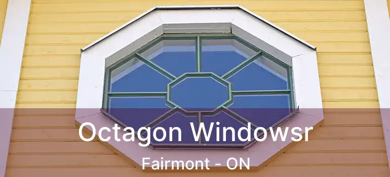  Octagon Windowsr Fairmont - ON