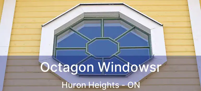  Octagon Windowsr Huron Heights - ON