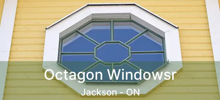  Octagon Windowsr Jackson - ON