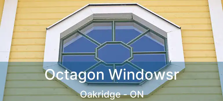  Octagon Windowsr Oakridge - ON