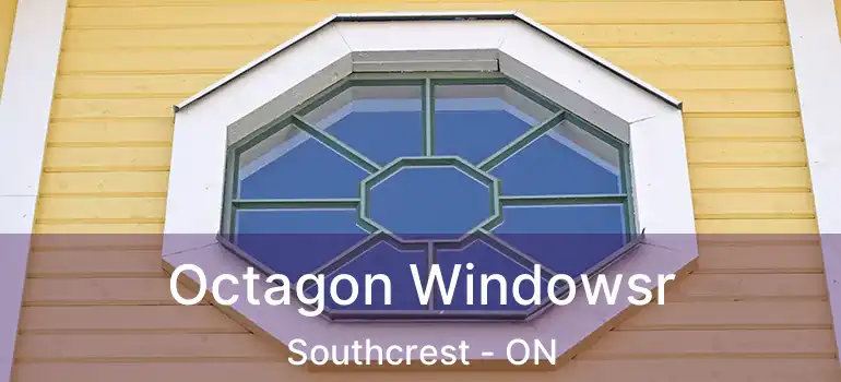  Octagon Windowsr Southcrest - ON