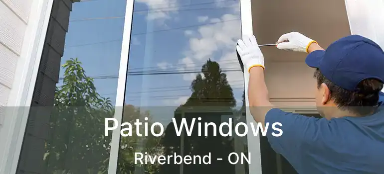 Patio Windows Riverbend - ON