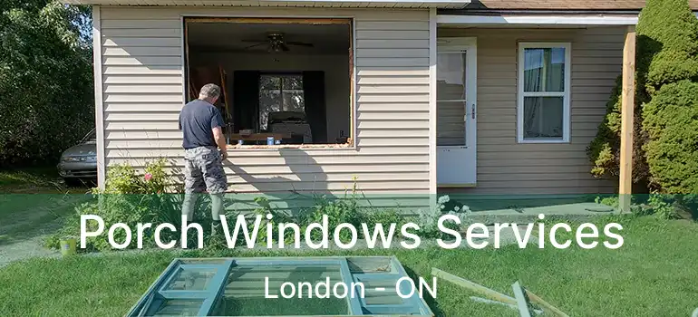  Porch Windows Services London - ON