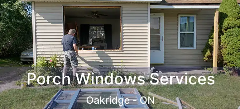 Porch Windows Services Oakridge - ON