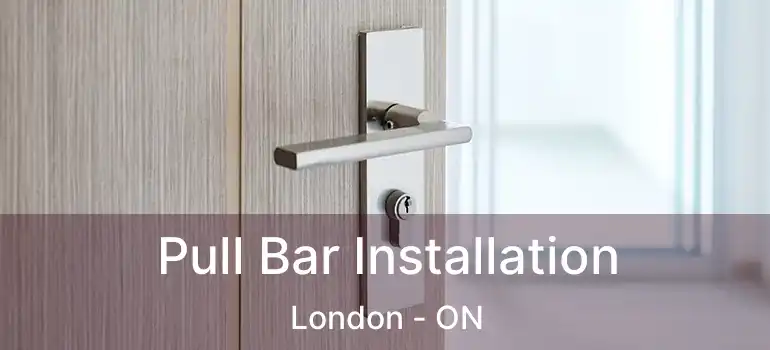  Pull Bar Installation London - ON