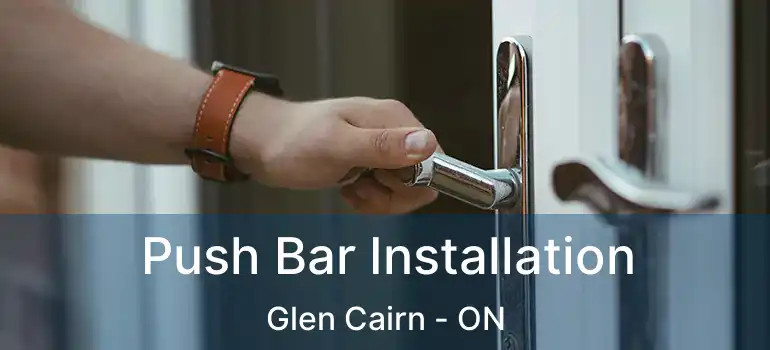 Push Bar Installation Glen Cairn - ON